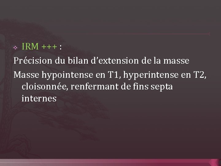 IRM +++ : Précision du bilan d’extension de la masse Masse hypointense en T