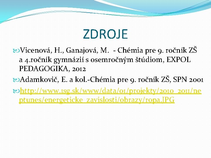 ZDROJE Vicenová, H. , Ganajová, M. - Chémia pre 9. ročník ZŠ a 4.