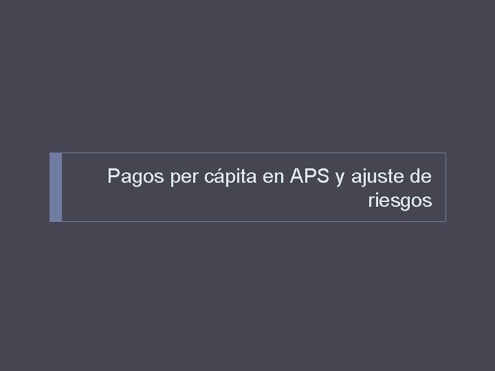 Pagos per cápita en APS y ajuste de riesgos 
