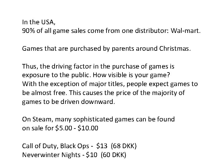 In the USA, 90% of all game sales come from one distributor: Wal-mart. Games