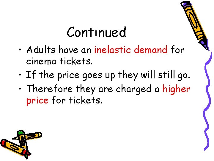 Continued • Adults have an inelastic demand for cinema tickets. • If the price