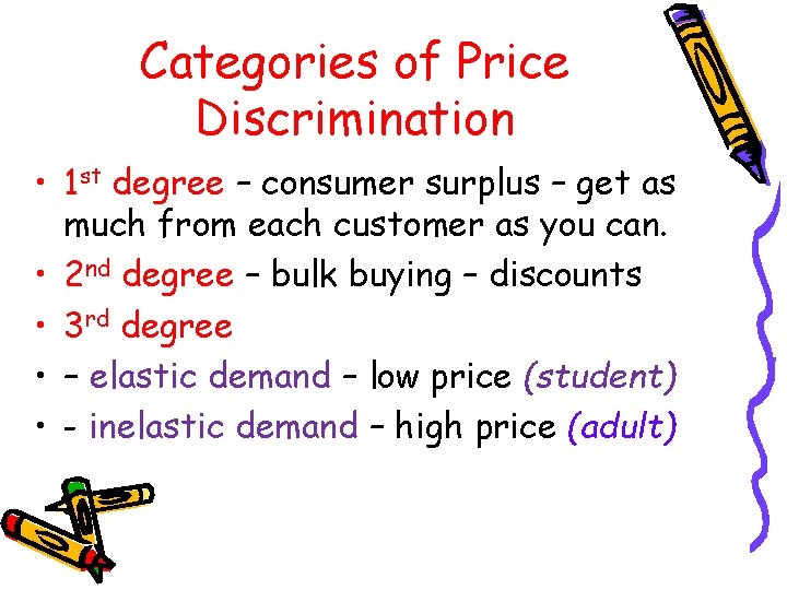 Categories of Price Discrimination • 1 st degree – consumer surplus – get as