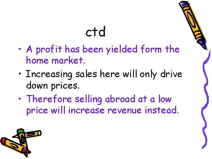 ctd • A profit has been yielded form the home market. • Increasing sales