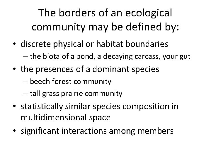 The borders of an ecological community may be defined by: • discrete physical or