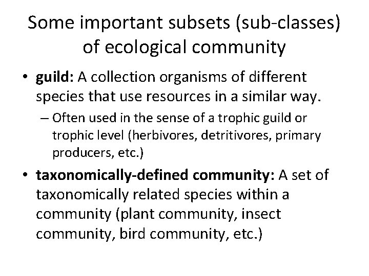 Some important subsets (sub-classes) of ecological community • guild: A collection organisms of different