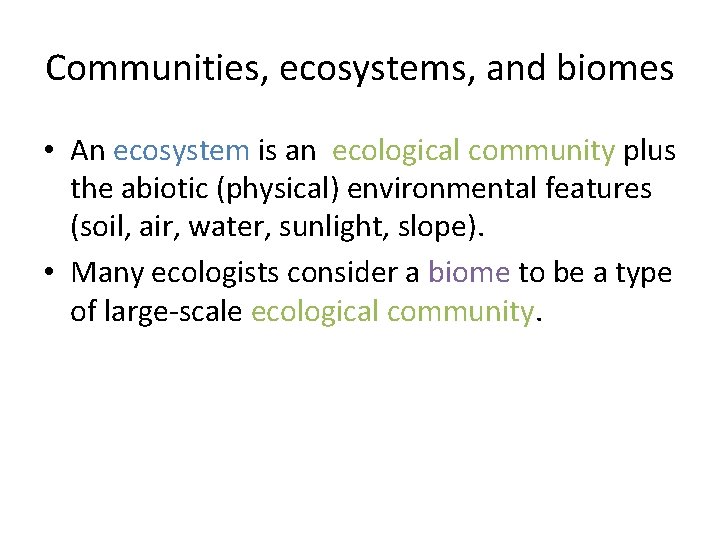 Communities, ecosystems, and biomes • An ecosystem is an ecological community plus the abiotic