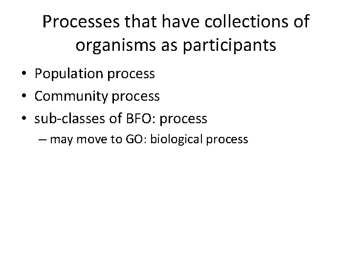 Processes that have collections of organisms as participants • Population process • Community process