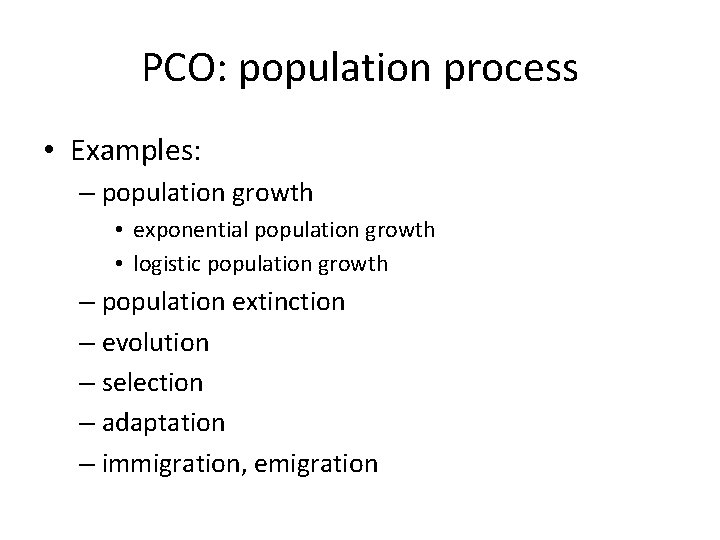 PCO: population process • Examples: – population growth • exponential population growth • logistic