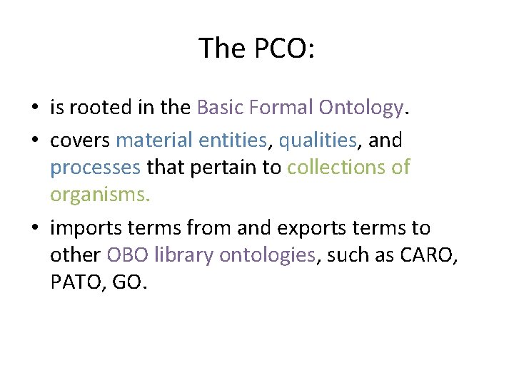 The PCO: • is rooted in the Basic Formal Ontology. • covers material entities,