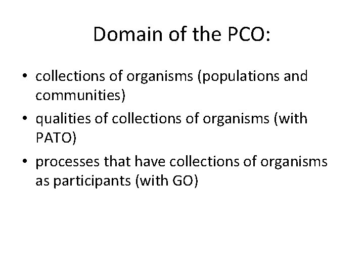 Domain of the PCO: • collections of organisms (populations and communities) • qualities of