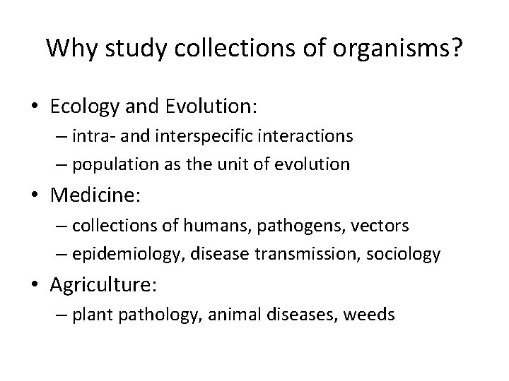 Why study collections of organisms? • Ecology and Evolution: – intra- and interspecific interactions