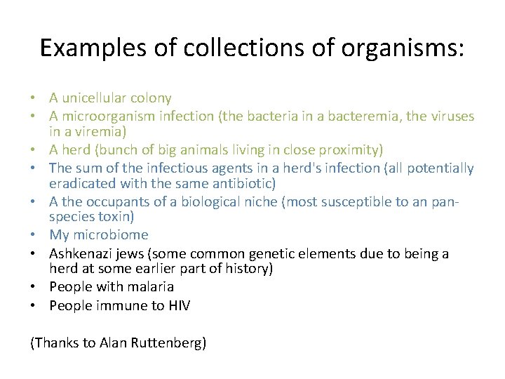 Examples of collections of organisms: • A unicellular colony • A microorganism infection (the