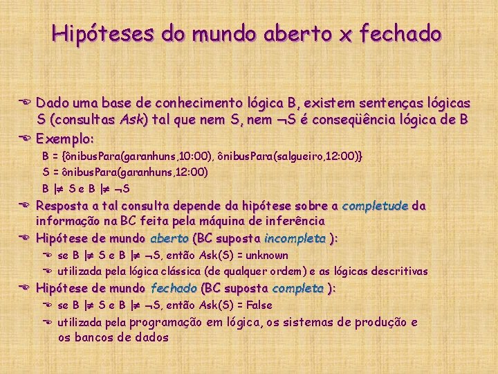 Hipóteses do mundo aberto x fechado E Dado uma base de conhecimento lógica B, Hipóteses do mundo aberto x fechado E Dado uma base de conhecimento lógica B,