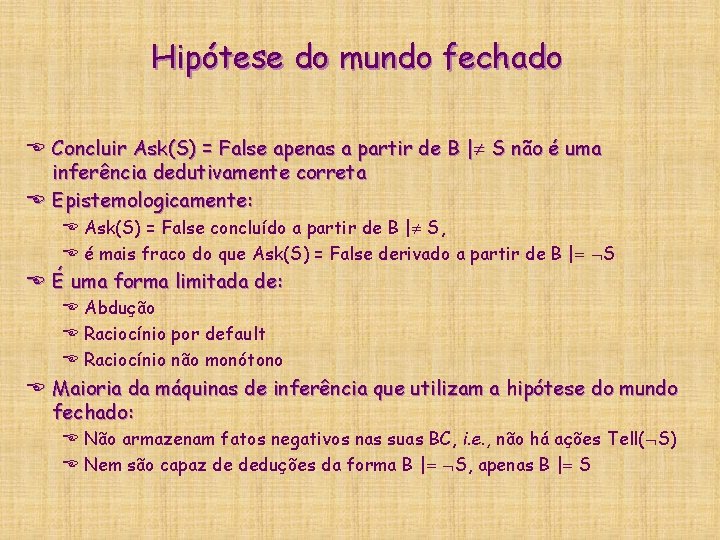 Hipótese do mundo fechado E Concluir Ask(S) = False apenas a partir de B Hipótese do mundo fechado E Concluir Ask(S) = False apenas a partir de B