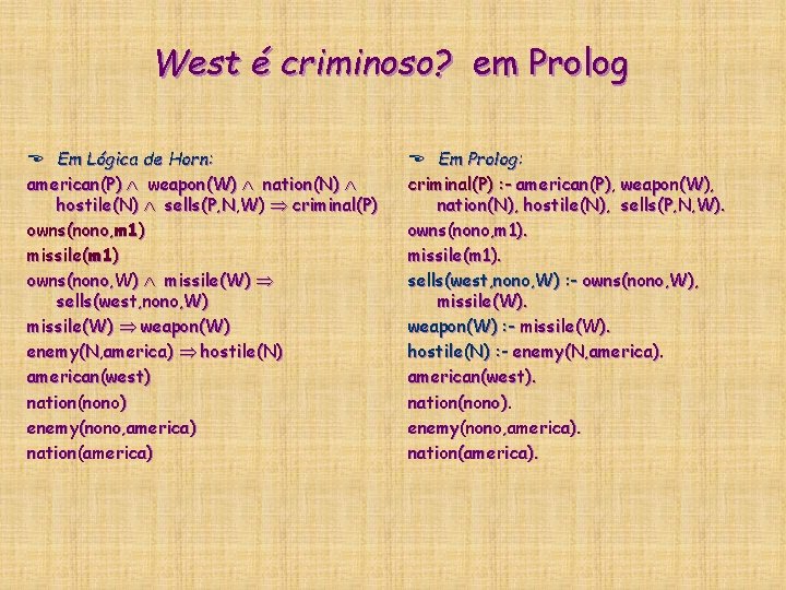 West é criminoso? em Prolog E Em Lógica de Horn: american(P) weapon(W) nation(N) hostile(N) West é criminoso? em Prolog E Em Lógica de Horn: american(P) weapon(W) nation(N) hostile(N)