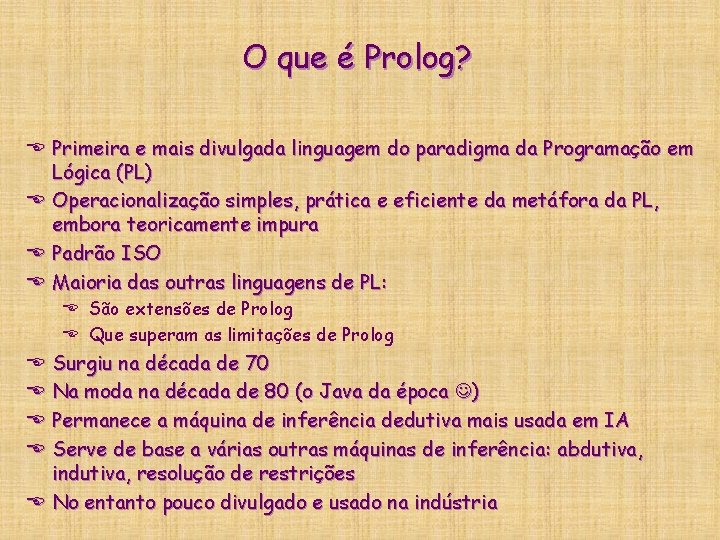 O que é Prolog? E Primeira e mais divulgada linguagem do paradigma da Programação O que é Prolog? E Primeira e mais divulgada linguagem do paradigma da Programação