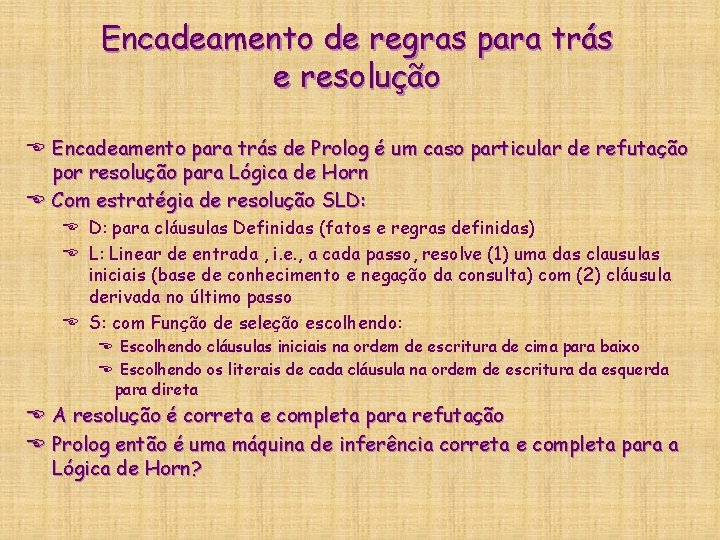 Encadeamento de regras para trás e resolução E Encadeamento para trás de Prolog é Encadeamento de regras para trás e resolução E Encadeamento para trás de Prolog é