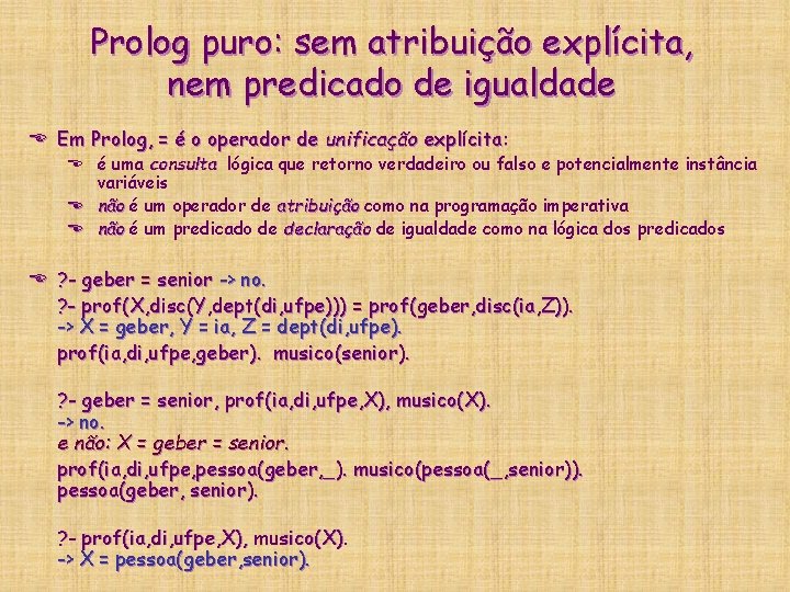 Prolog puro: sem atribuição explícita, nem predicado de igualdade E Em Prolog, = é Prolog puro: sem atribuição explícita, nem predicado de igualdade E Em Prolog, = é
