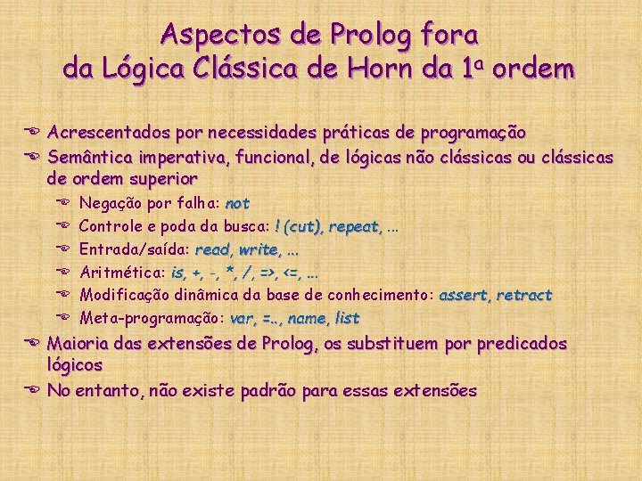 Aspectos de Prolog fora da Lógica Clássica de Horn da 1 a ordem E Aspectos de Prolog fora da Lógica Clássica de Horn da 1 a ordem E