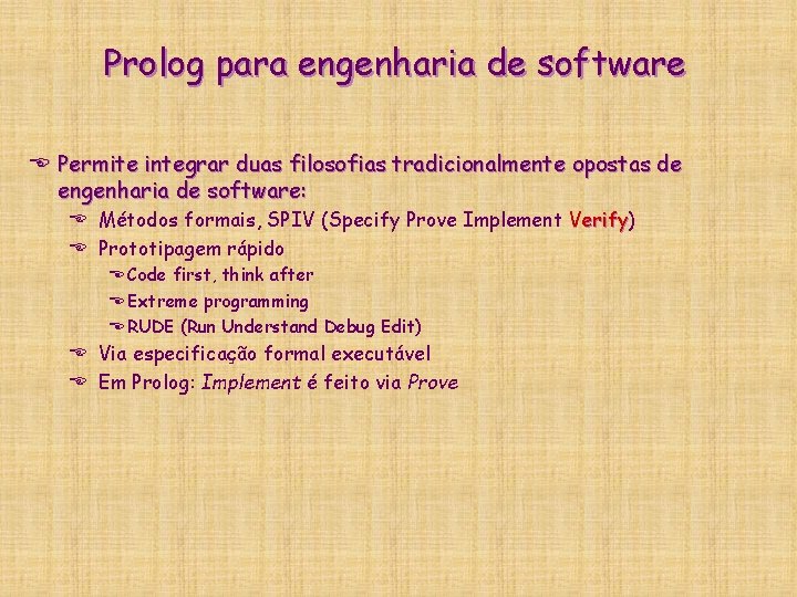 Prolog para engenharia de software E Permite integrar duas filosofias tradicionalmente opostas de engenharia Prolog para engenharia de software E Permite integrar duas filosofias tradicionalmente opostas de engenharia