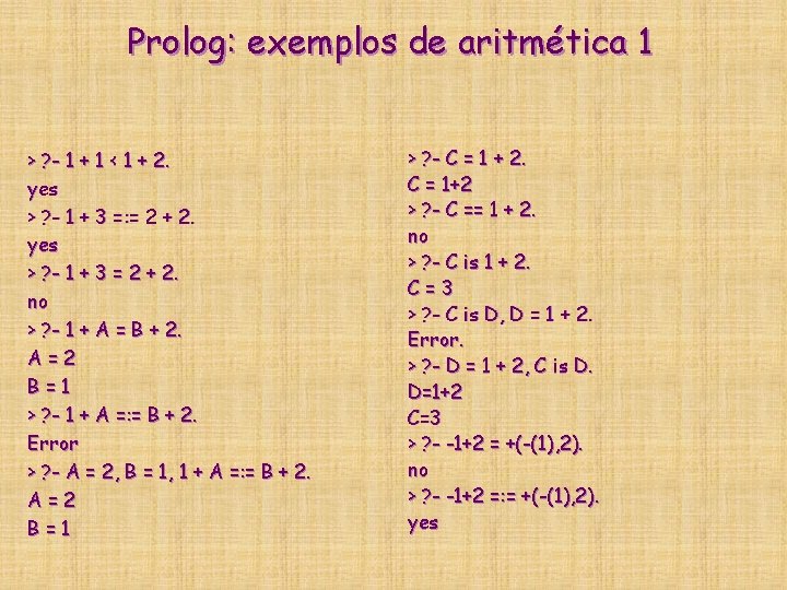Prolog: exemplos de aritmética 1 > ? - 1 + 1 < 1 + Prolog: exemplos de aritmética 1 > ? - 1 + 1 < 1 +