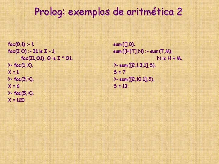 Prolog: exemplos de aritmética 2 fac(0, 1) : - !. fac(I, O) : - Prolog: exemplos de aritmética 2 fac(0, 1) : - !. fac(I, O) : -
