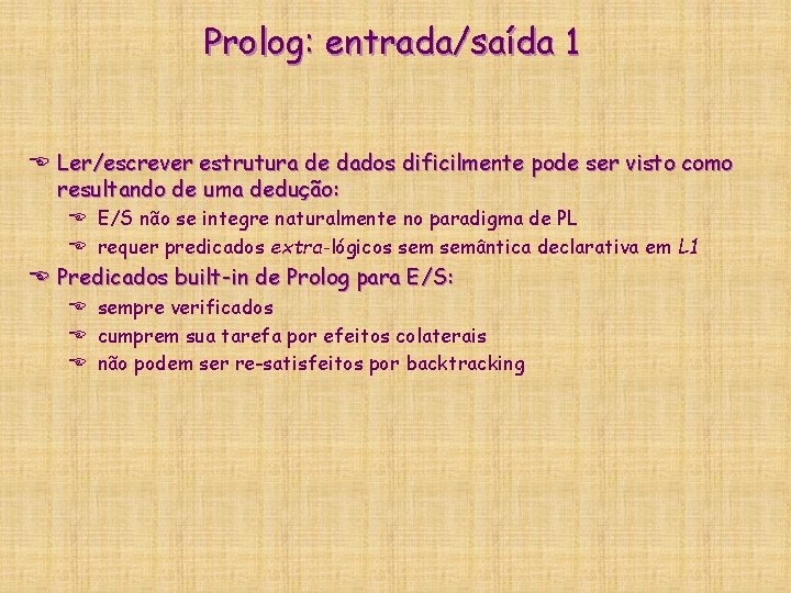 Prolog: entrada/saída 1 E Ler/escrever estrutura de dados dificilmente pode ser visto como resultando Prolog: entrada/saída 1 E Ler/escrever estrutura de dados dificilmente pode ser visto como resultando