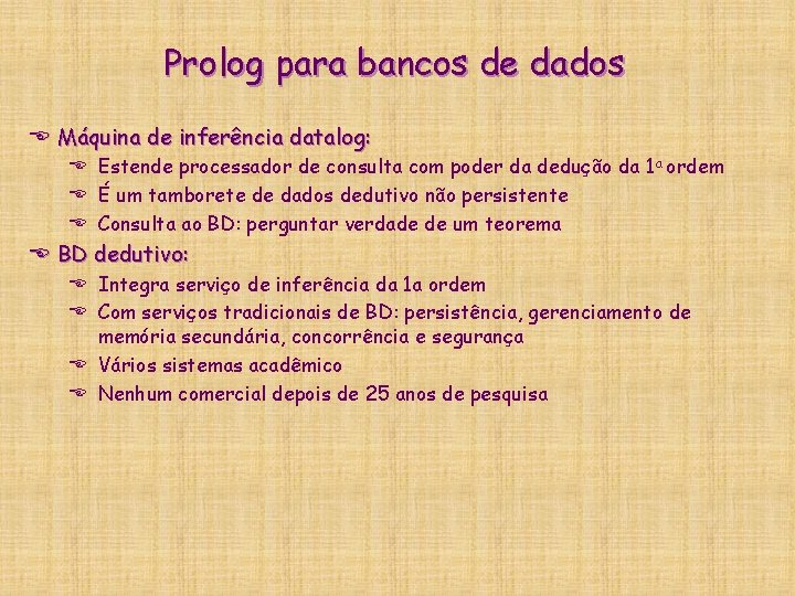Prolog para bancos de dados E Máquina de inferência datalog: E Estende processador de Prolog para bancos de dados E Máquina de inferência datalog: E Estende processador de