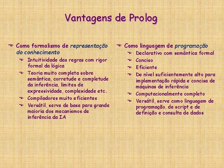 Vantagens de Prolog E Como formalismo de representação do conhecimento E Intuitividade das regras Vantagens de Prolog E Como formalismo de representação do conhecimento E Intuitividade das regras