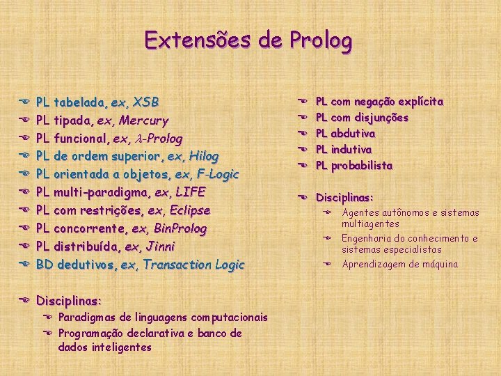 Extensões de Prolog E E E E E PL tabelada, ex, XSB PL tipada, Extensões de Prolog E E E E E PL tabelada, ex, XSB PL tipada,