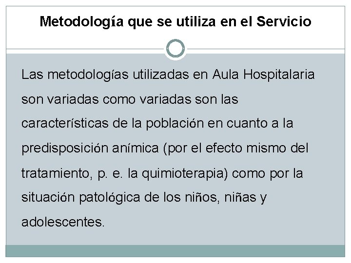 Metodología que se utiliza en el Servicio Las metodologías utilizadas en Aula Hospitalaria son