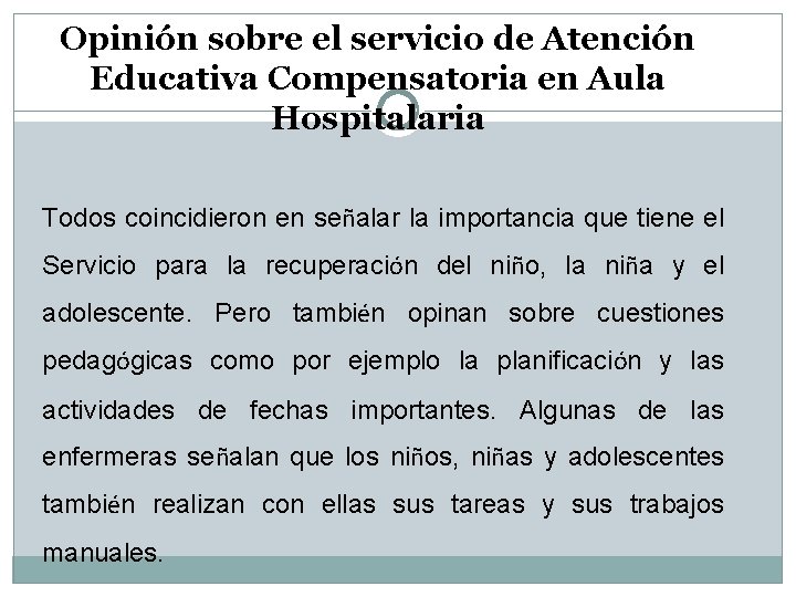 Opinión sobre el servicio de Atención Educativa Compensatoria en Aula Hospitalaria Todos coincidieron en