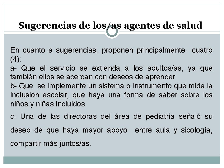 Sugerencias de los/as agentes de salud En cuanto a sugerencias, proponen principalmente cuatro (4):