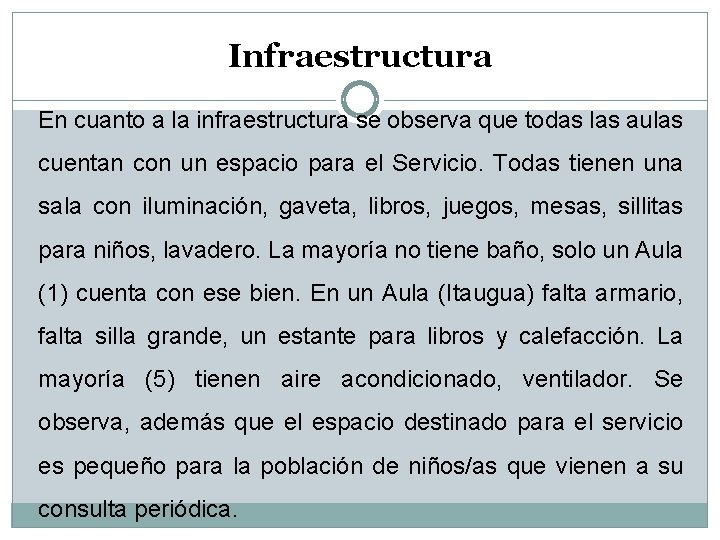 Infraestructura En cuanto a la infraestructura se observa que todas las aulas cuentan con