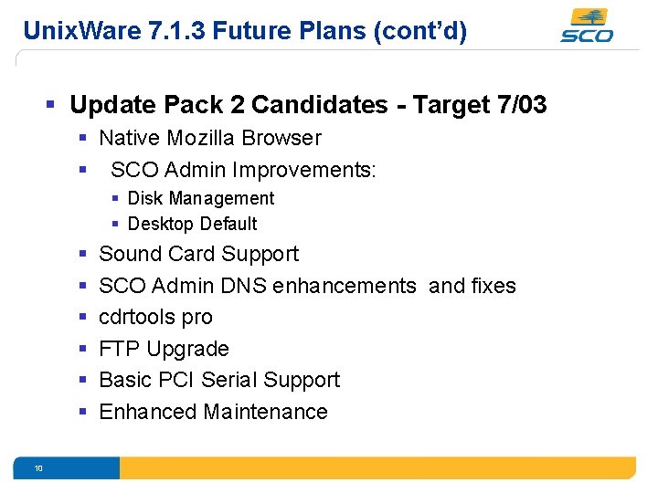 Unix. Ware 7. 1. 3 Future Plans (cont’d) § Update Pack 2 Candidates -