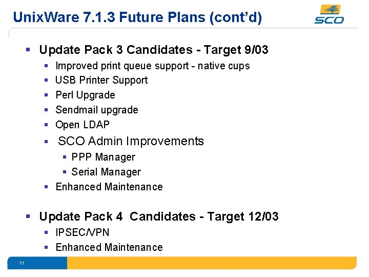 Unix. Ware 7. 1. 3 Future Plans (cont’d) § Update Pack 3 Candidates -