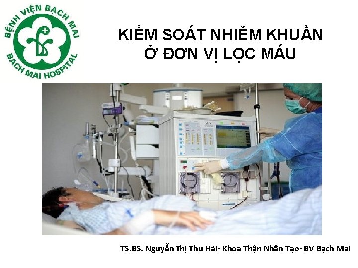 KIỂM SOÁT NHIỄM KHUẨN Ở ĐƠN VỊ LỌC MÁU TS. BS. Nguyễn Thị Thu