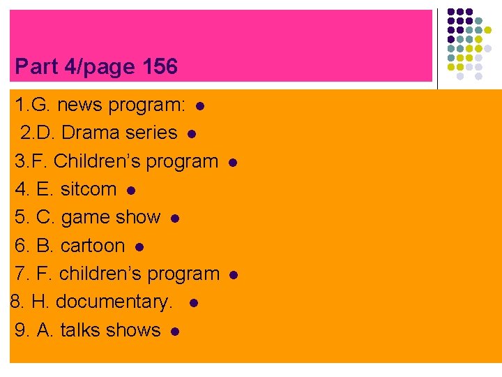 Part 4/page 156 1. G. news program: l 2. D. Drama series l 3.