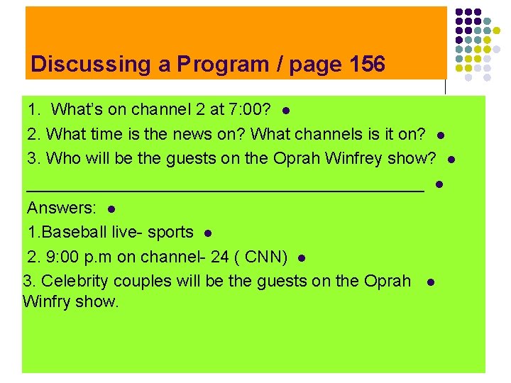 Discussing a Program / page 156 1. What’s on channel 2 at 7: 00?