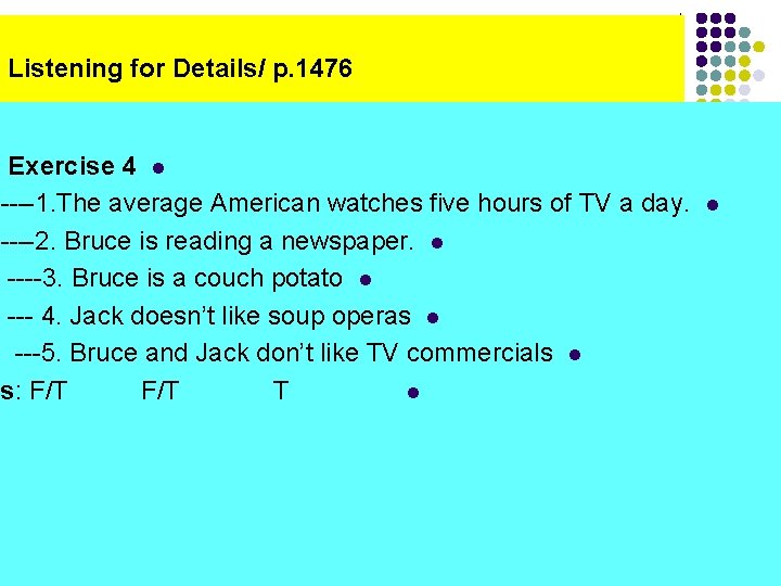 Listening for Details/ p. 1476 Exercise 4 l ----1. The average American watches five