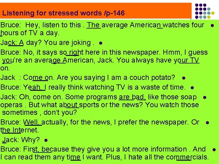 Listening for stressed words /p-146 Bruce: Hey, listen to this. The average American watches