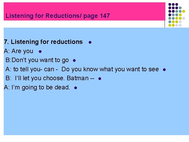 Listening for Reductions/ page 147 7. Listening for reductions l A: Are you l