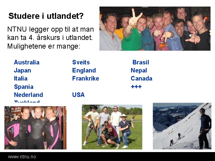 Studere i utlandet? NTNU legger opp til at man kan ta 4. årskurs i Studere i utlandet? NTNU legger opp til at man kan ta 4. årskurs i