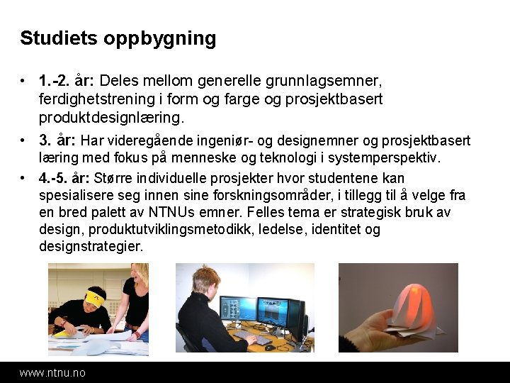 Studiets oppbygning • 1. -2. år: Deles mellom generelle grunnlagsemner, ferdighetstrening i form og Studiets oppbygning • 1. -2. år: Deles mellom generelle grunnlagsemner, ferdighetstrening i form og