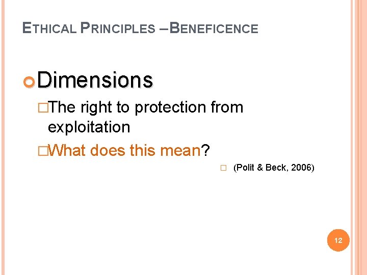 ETHICAL PRINCIPLES – BENEFICENCE Dimensions �The right to protection from exploitation �What does this