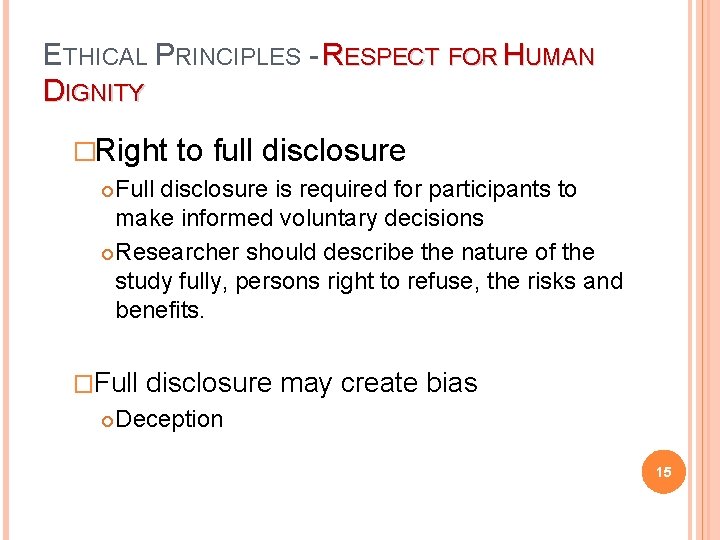 ETHICAL PRINCIPLES - RESPECT FOR HUMAN DIGNITY �Right to full disclosure Full disclosure is
