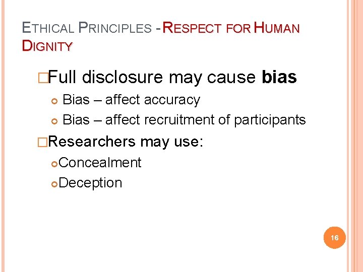 ETHICAL PRINCIPLES - RESPECT FOR HUMAN DIGNITY �Full disclosure may cause bias Bias –