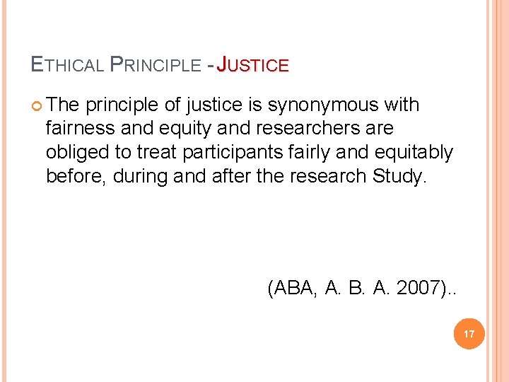 ETHICAL PRINCIPLE - JUSTICE The principle of justice is synonymous with fairness and equity