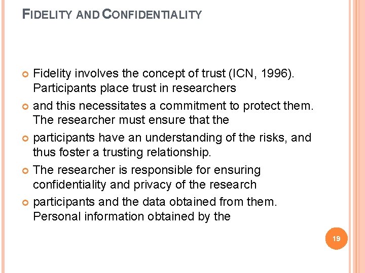 FIDELITY AND CONFIDENTIALITY Fidelity involves the concept of trust (ICN, 1996). Participants place trust