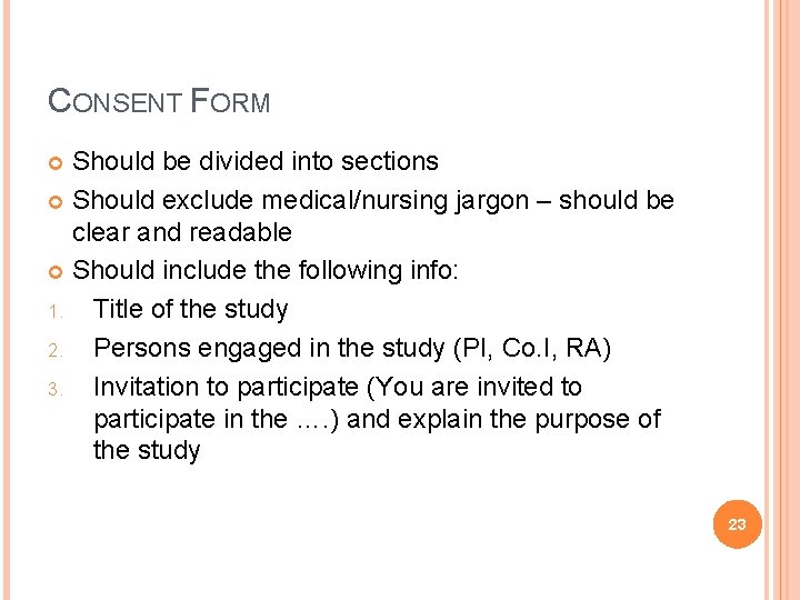 CONSENT FORM Should be divided into sections Should exclude medical/nursing jargon – should be